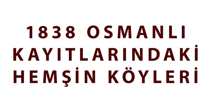 1838 OSMANLI KAYITLARINDAKİ HEMŞİN KÖYLERİ